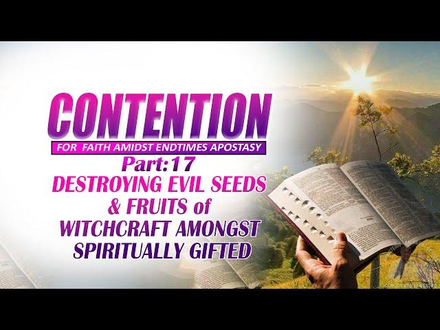 ​​Part 17: DESTROYING EVIL SEEDS & FRUITS of WITCHCRAFT AMONGST SPIRITUALLY GIFTED