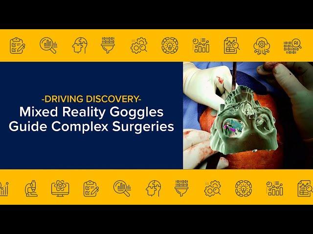 Mixed Reality Goggles Guide Complex Surgeries - Driving Discovery