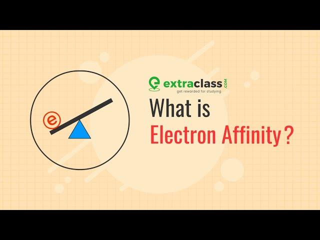 What is electron affinity? | Chemistry | Extraclass.com