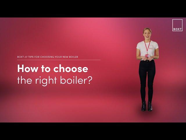 How to choose the right boiler | BOXT Boilers