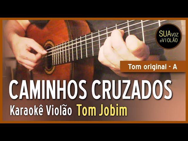 Tom Jobim  - Caminhos cruzados - Karaokê Violão