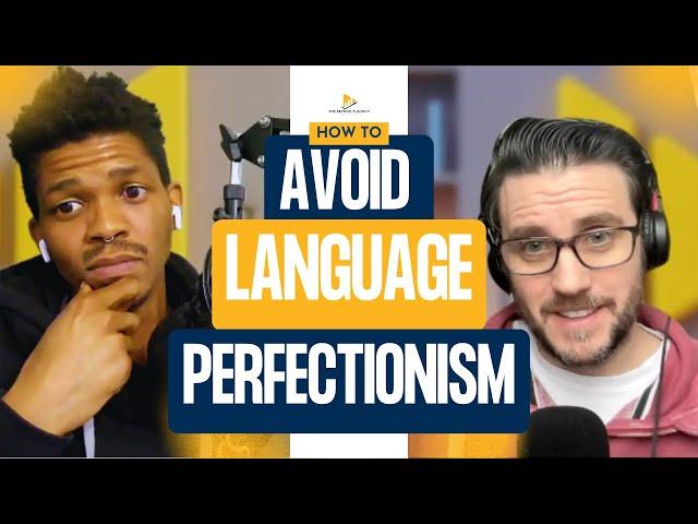 How to Get Out of Your Own Way and Avoid Perfectionism with Learning Languages