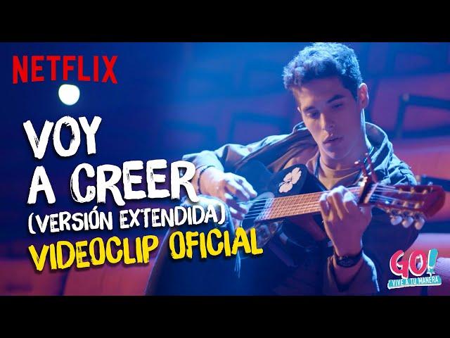 Go! Vive a tu manera - Voy A Creer (Versión extendida) videoclip oficial