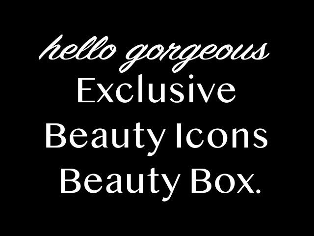 hello gorgeous EXCLUSIVE BEAUTY ICONS Beauty Box 2024. FULL-SPOILERS.