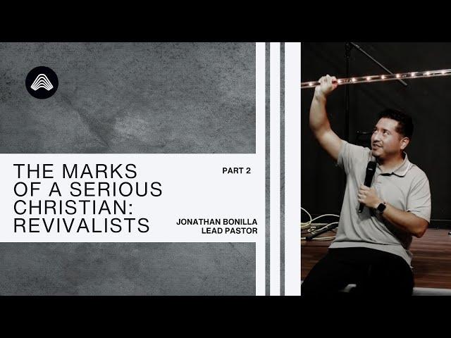 The Marks of A Serious Christian: Revivalists | Jonathan Bonilla | Atmosphere Church