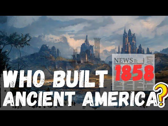 WHO BUILT ANCIENT AMERICA?!