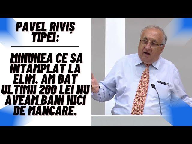 Riviș Tipei: Minunea ce sa întâmplat la Elim. Am dat ultimii 200 lei nu aveam bani nici de mâncare.