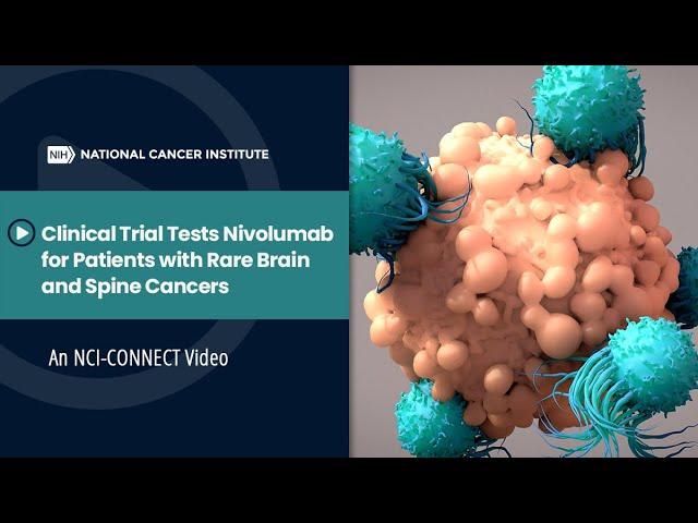 Clinical Trial Tests Nivolumab for Patients with Rare Brain and Spine Cancers