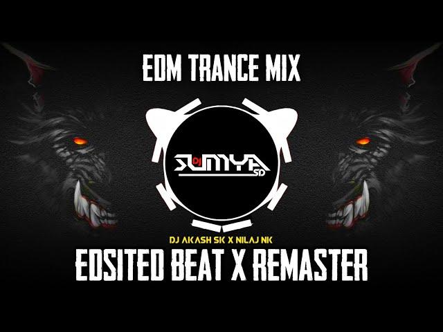 EDISITED BEAT X REMASTER - (EDM TRANCE MIX) | DJ AKASH SK X NILAJ NK | DJ SUMYA SD