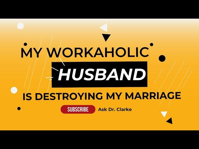 My Workaholic Husband Is Destroying My Marriage