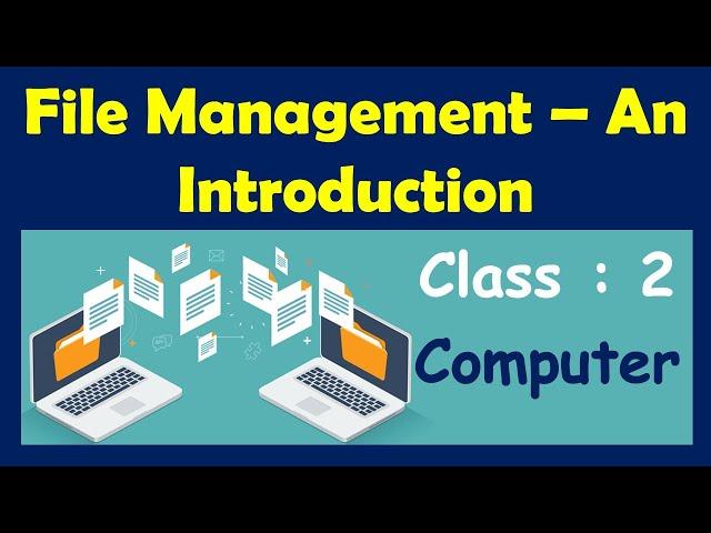 File Management - An Introduction | Class 2 : Computer | CAIE / CBSE / ICSE