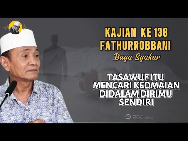  BAGIAN 138 | KITAB FATHURROBBANI | BUYA SYAKUR 2021 #buyasyakur #tasawuf #ngaji