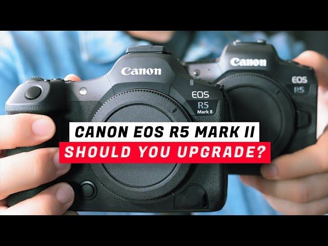 Should You Upgrade - Canon EOS R5 vs EOS R5 Mark II