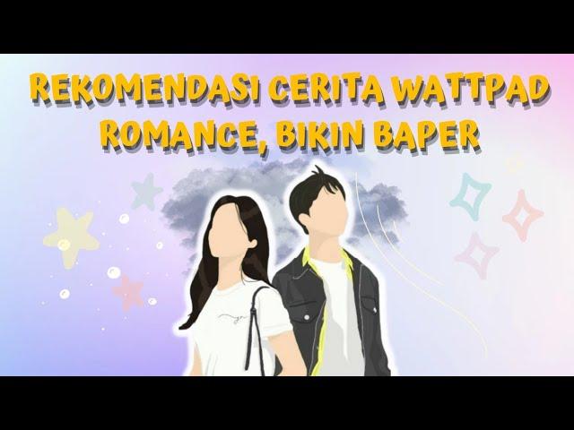 20 REKOMENDASI CERITA WATTPAD ROMANCE, BIKIN BAPER #wattpadindonesia