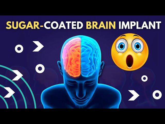 Sugar-coated Brain Implants | Tech Baba