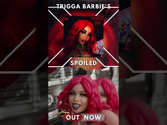 Trigga Barbie New Music Video “ Spoiled “ Out Now !