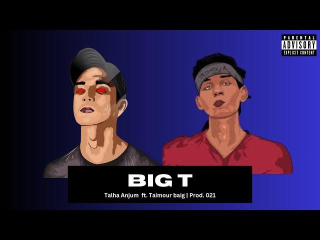 Talha Anjum - Big T ft. Taimour Baig | Prod. 021 (concept)