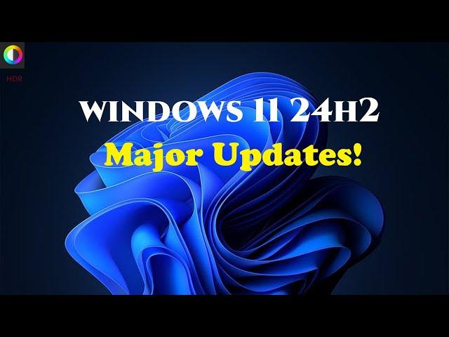 Windows 11 24H2 Major Update  Main Features You Need to Know!