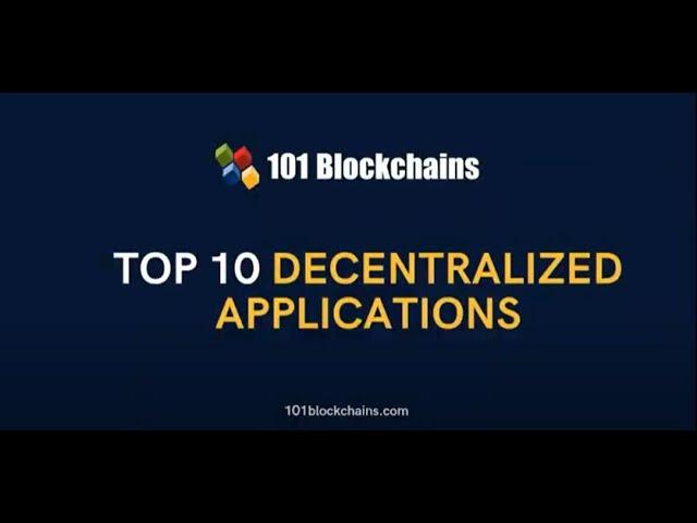 Top 10 Decentralized Applications - 101 Blockchains