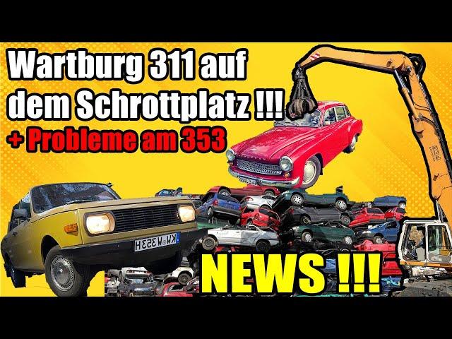 FETTE NEWS! Wartburg 311 auf dem Schrottplatz, Probleme am 353 + Neue Hauptzentrale !