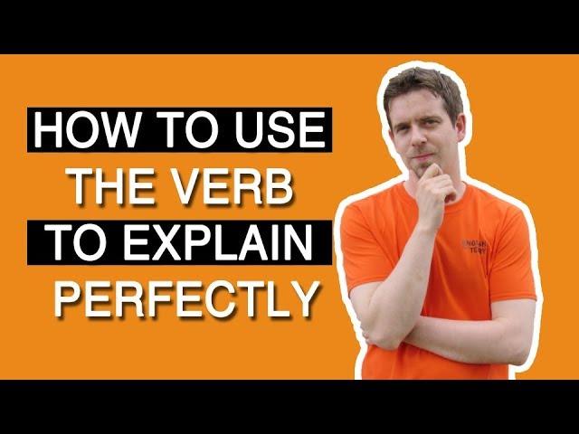 English grammar with verbs: How to use the verb explain perfectly