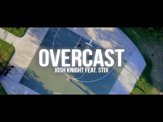 OVERCAST - Josh Knight Feat. STIX (Official Music Video) || DIR. BY 3KINGKEEN