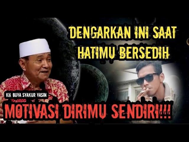 DENGARKAN INI SAAT KAMU BERSEDIH | BUYA SYAKUR YASIN