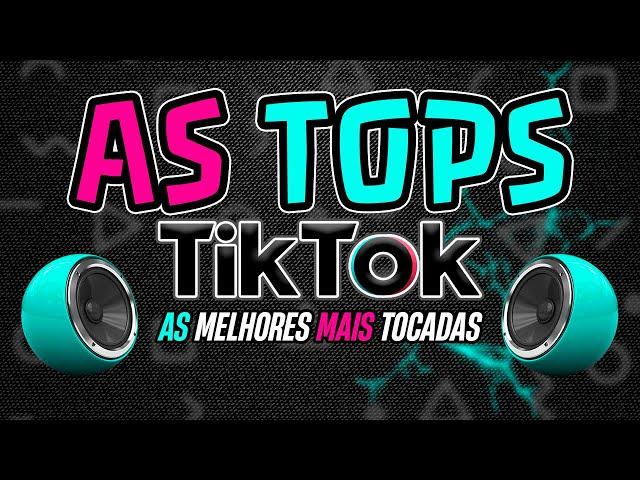 AS MELHORES MAIS TOCADAS DO TIKTOK 2024 - AS TOPS DO TIKTOK 2024 | SELEÇÃO HITS TIK TOK 2024