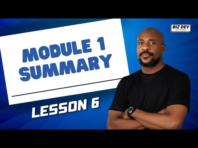 SUMMARY OF INTRODUCTION TO BIZ DEV FUNDAMENTALS | LESSON 6 | MODULE 1 | BIZ DEV WITH NNANNA