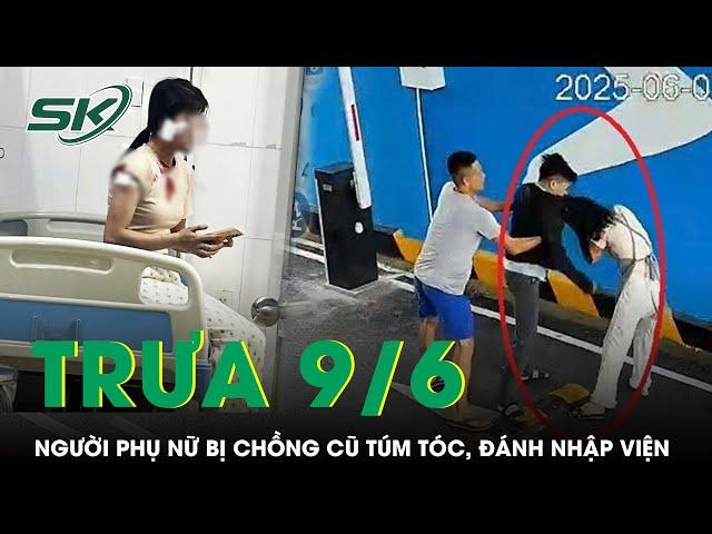 Trưa 9/6: Xôn xao clip chồng cũ tìm tới tận chỗ làm túm tóc đánh vợ túi bụi, công an vào cuộc khẩn