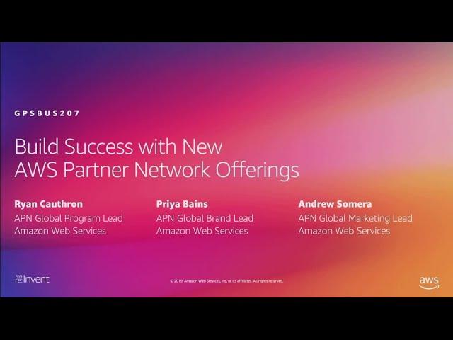 AWS re:Invent 2019: Build success with new AWS Partner Network (APN) offerings (GPSBUS207)