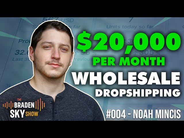 How Noah Mincis Makes $20,000 Per Month Wholesale Dropshipping - The Braden Sky Show #004