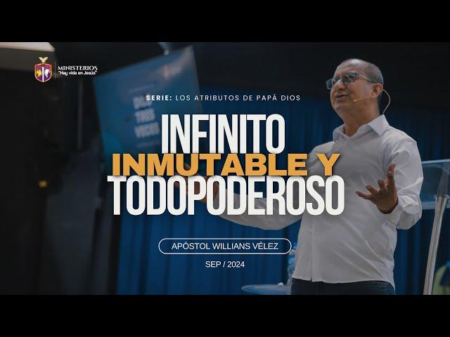 Infinito, Inmutable y Todopoderoso | Apóstol Willians Vélez