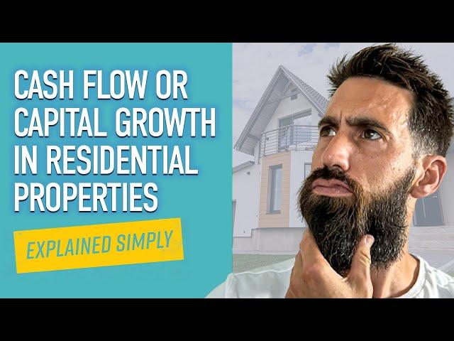 Cash Flow or Capital Growth in Residential Properties?