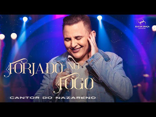 Cantor do Nazareno - Forjado No Fogo | Clipe Oficial