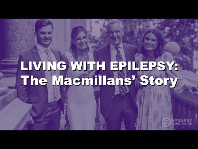 Living with Epilepsy: The Macmillans' Story