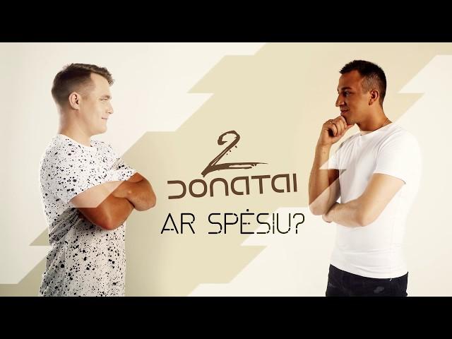 2 Donatai - Ar spėsiu?