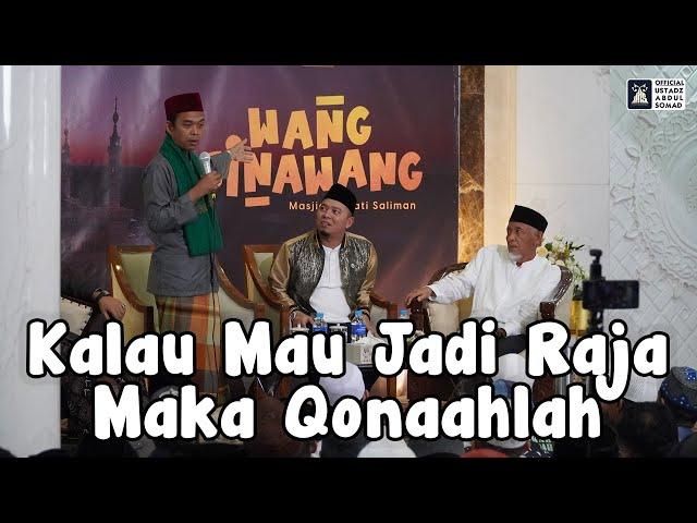 Kalau Mau Jadi Raja Maka Qanaahlah | Ustadz Abdul Somad