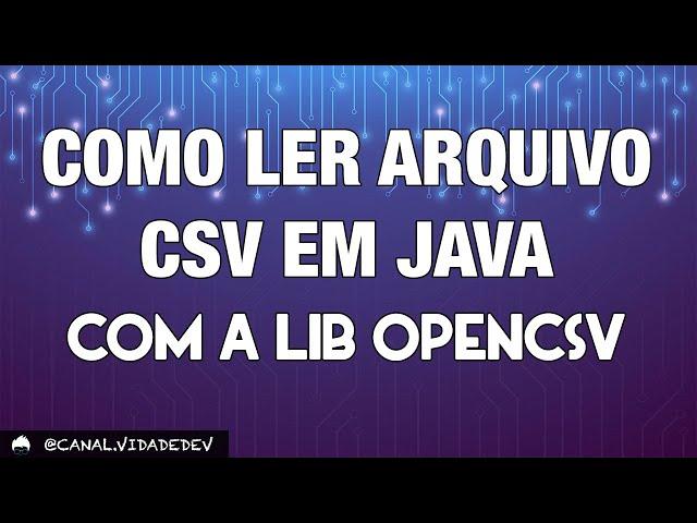 Como Ler Arquivo CSV em Java Usando o OpenCSV