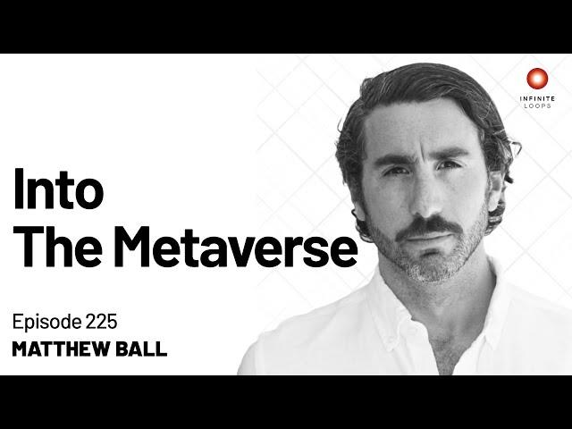 Matthew Ball — Into The Metaverse | Episode 225