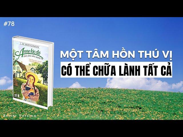 Một tâm hồn thú vị có thể chữa lành tất cả | Sách Anne Tóc Đỏ Dưới Chái Nhà Xanh