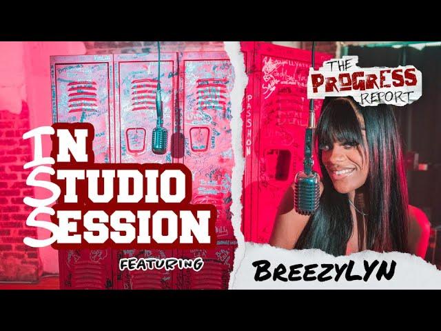 BreezyLYN Performs "Bad B*tches" (I.S.S. In Studio Session Presented by The Progress Report)