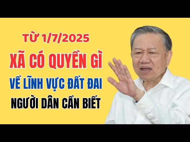 Luật Đất Đai 2024: Thẩm Quyền Cấp Xã Về Đất Đai Từ 01/7/2025 - Đừng Bỏ Lỡ!