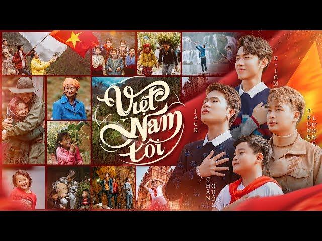 VIỆT NAM TÔI | ICM x JACK ft. TRUNG LƯƠNG x CHẤN QUỐC | OFFICIAL MV