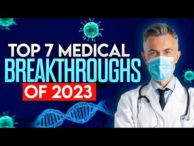 Top 7 Medical Breakthroughs of 2023