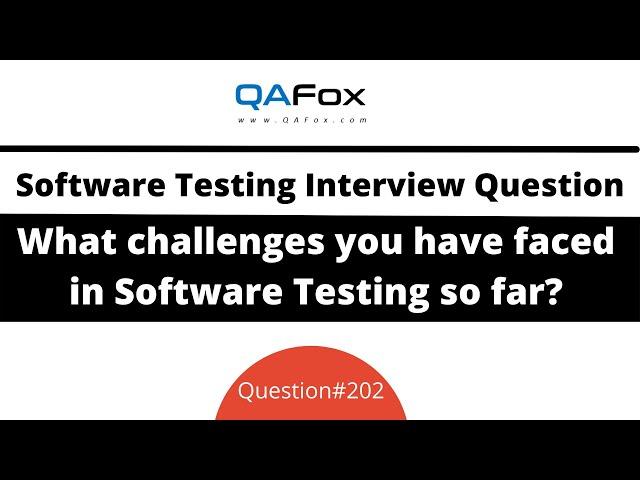 What challenges you have faced in Testing so far? (Software Testing Interview Question #202)