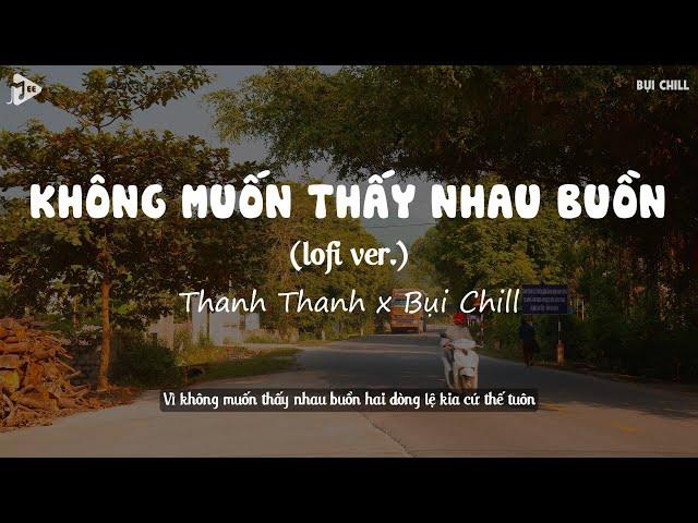 Không Muốn Thấy Nhau Buồn Lofi - Thanh Thanh x Bụi Chill | Vì Không Muốn Thấy Nhau Buồn / Lyrics