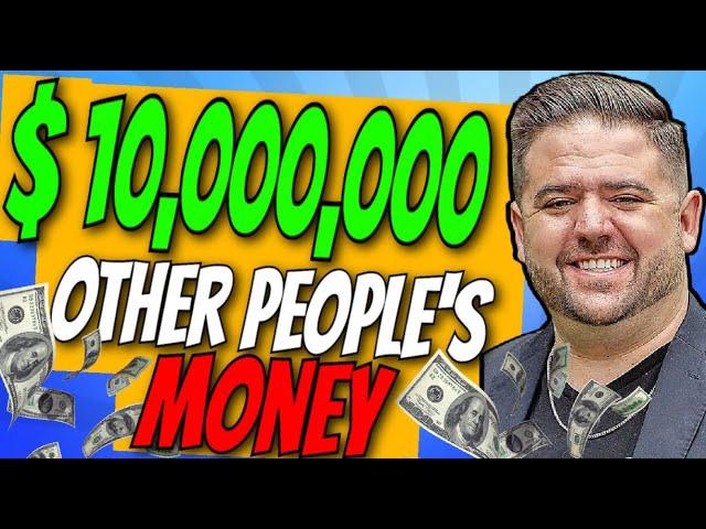 $10,000,000 of Other People's Money | How To Get Private Financing For Real Estate Investments