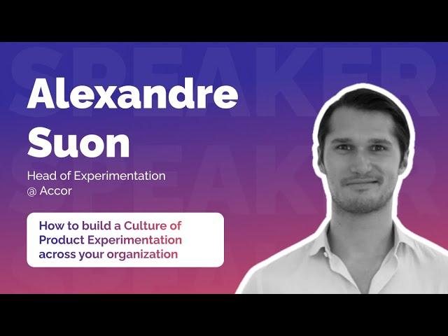 “How to build a Culture of Product Experimentation across your organisation” by Alexandre Suon