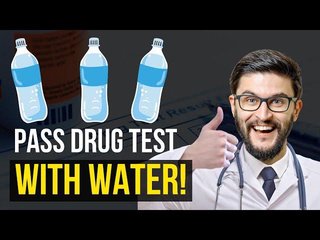 Water Is All You Need to Pass Drug Tests!